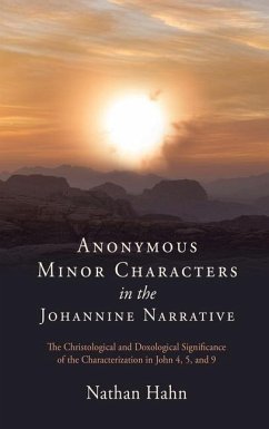 Anonymous Minor Characters in the Johannine Narrative: The Christological and Doxological Significance of the Characterization in John 4, 5, and 9 - Hahn, Nathan