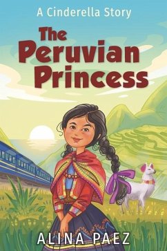 The Peruvian Princess: A Cinderella Story - Paez, Alina