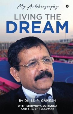 Living the Dream: My Autobiography - M P Ganesh