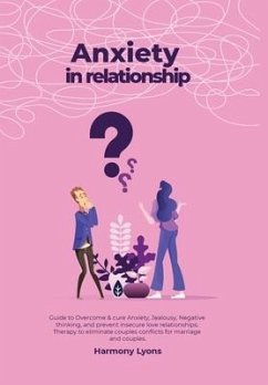 Anxiety in relationship - Guide to Overcome & cure Anxiety, Jealousy, Negative thinking, and prevent insecure love relationships. Therapy to eliminate couples conflicts for marriage and couples. - Lyons, Harmony