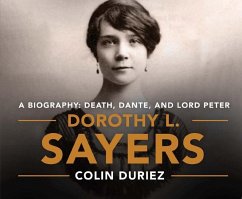 Dorothy L. Sayers: A Biography: Death, Dante and Lord Peter Wimsey - Duriez, Colin