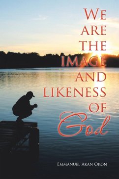 We Are the Image and Likeness of God - Okon, Emmanuel Akan