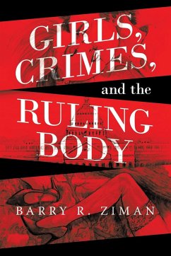 Girls, Crimes, and the Ruling Body - Ziman, Barry R.