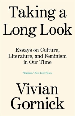 Taking a Long Look: Essays on Culture, Literature and Feminism in Our Time - Gornick, Vivian