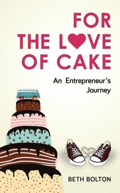 For the Love of Cake: An Entrepreneur's Journey - Bolton, Beth
