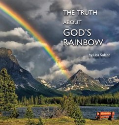 The Truth About God's Rainbow - Soland, Lisa