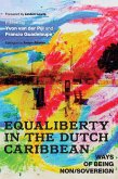 Equaliberty in the Dutch Caribbean: Ways of Being Non/Sovereign