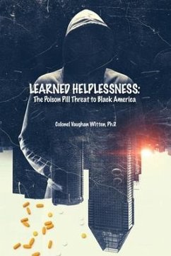 Learned Helplessness: The Poison Pill Threat to Black America - Witten, Colonel Vaughan