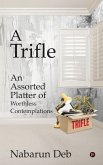 A Trifle: An Assorted Platter of Worthless Contemplations