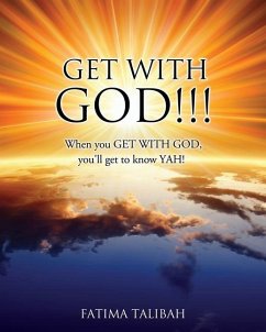 Get with God!!!: When you GET WITH GOD, you'll get to know YAH! - Talibah, Fatima