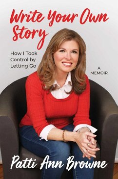 Write Your Own Story: How I Took Control by Letting Go - Browne, Patti Ann