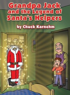 Grandpa Jack and the Legend of Santa's Helpers - Karnehm, Chuck