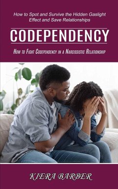Codependency: How to Fight Codependency in a Narcissistic Relationship (How to Spot and Survive the Hidden Gaslight Effect and Save - Barber, Kiera