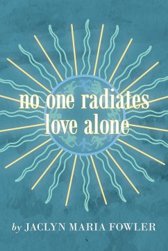 No One Radiates Love Alone - Fowler, Jaclyn Maria