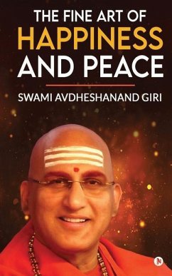 The Fine Art of Happiness and Peace - Swami Avdheshanand Giri
