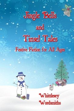 Jingle Bells and Tinsel Tales: Festive Fiction for All Ages - Whittlesey Wordsmiths