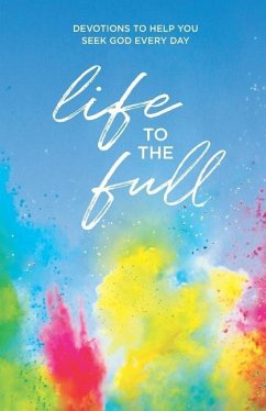 Life to the Full: Devotions to Help You Seek God Every Day - Buxa, Linda; Delwiche, Andrea; Enter, Jon
