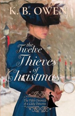 The Twelve Thieves of Christmas: A Lady Detective for Hire Historical Mystery - Owen, K. B.