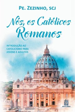 Nós, os católicos romanos: introdução ao catolicismo para jovens e adultos - Zezinho, Pe