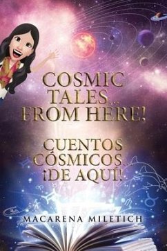 Cosmic Tales... From Here! Cuentos Cósmicos... ¡De Aquí! - Miletich, Macarena