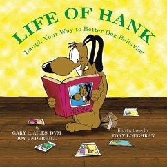Life of Hank - Laugh Your Way to Better Dog Behavior - Ailes DVM, Gary L.; Underhill, Joy
