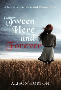 Tween Here and Forever: A Novel of Sacrifice and Redemption - Horton, Alison