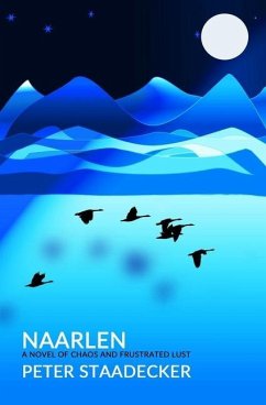 Naarlen: A Novel of Chaos and Frustrated Lust - Staadecker, Peter