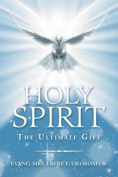 Holy Spirit the Ultimate Gift - Okoroafor, Evang Ebere E.