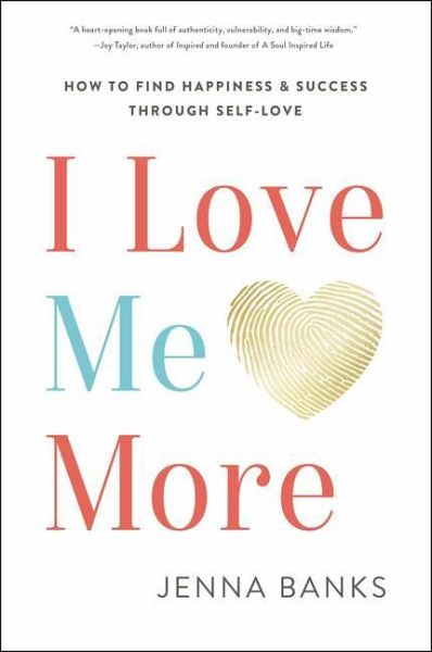 I Love Me More: How to Find Happiness and Success Through Self-Love