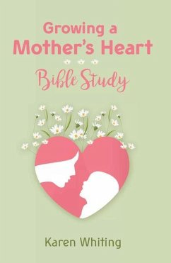 Growing a Mother's Heart Bible Study - Whiting, Karen