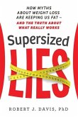 Supersized Lies: How Myths about Weight Loss Are Keeping Us Fat - and the Truth About What Really Works