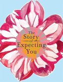 The Story of Expecting You: The Pregnancy Journal Memory Book that Tells the Story of Growing You