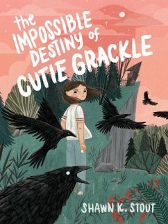The Impossible Destiny of Cutie Grackle - Stout, Shawn K.