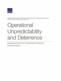 Operational Unpredictability and Deterrence: Evaluating Options for Complicating Adversary Decisionmaking - Priebe, Miranda; O'Mahony, Angela; Frederick, Bryan