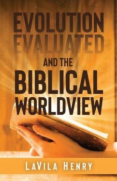 Evolution Evaluated and the Biblical Worldview - Henry, Lavila