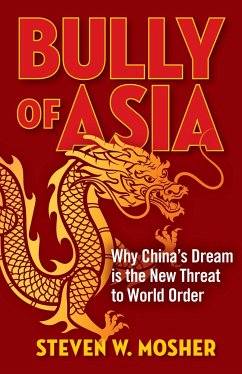 Bully of Asia: Why China's Dream Is the New Threat to World Order - Mosher, Steven W.