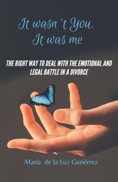 It Wasn't You, It Was Me: The right way to deal with the emotional and legal battle in a divorce - Gutiérrez, María de la Luz