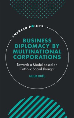 Business Diplomacy by Multinational Corporations: Towards a Model Based on Catholic Social Thought - Ruel, Huub (Mathias Corvinus Collegium, Hungary)