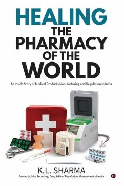 Healing the Pharmacy of the World: An Inside Story of Medical Products Manufacturing and Regulation in India - K L Sharma