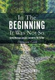 In the Beginning it Was Not So: Discussion Guide: Seven Marriage Lessons Learned in the Garden
