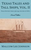 Texas Tales and Tall Ships, Vol. 2: Texas History from 1528-1945 the end of WW 2