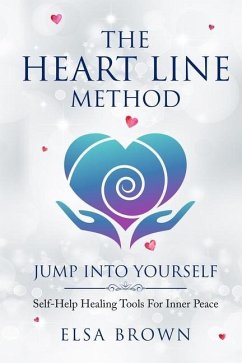 The Heart Line Method - Jump Into Yourself: Self-Help Healing Tools For Inner Peace - Brown, Elsa