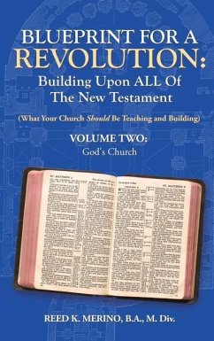 Blueprint for a Revolution: Building Upon All of the New Testament - Volume Two: (What Your Church Should Be Teaching and Building) - Merino B. a. M. DIV, Reed K.