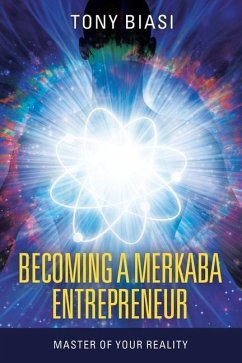 Becoming a Merkaba Entrepreneur: Master of Your Reality - Biasi, Tony