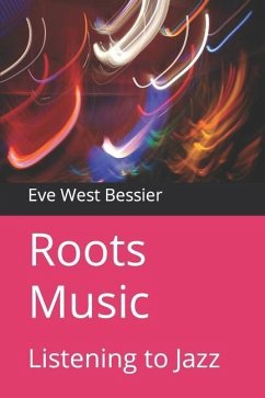 Roots Music: Listening to Jazz - Bessier, Eve West