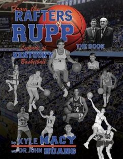 From the Rafters of Rupp -- The Book: Legends of Kentucy Basketball - Macy, Kyle; Huang, John