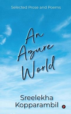 An Azure World: Selected Prose and Poems - Sreelekha Kopparambil