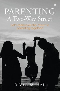 Parenting: A Two-Way Street: Let's rediscover the how in parenting together! - Divya Mittal