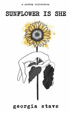 sunflower is she: a poetry collection on staying rooted, self love, and standing out - Stavs, Georgia