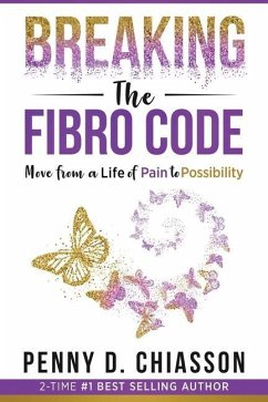 Breaking the Fibro Code: Move from a Life of Pain to Possibility - Chiasson, Penny; Chiasson, Penny D.